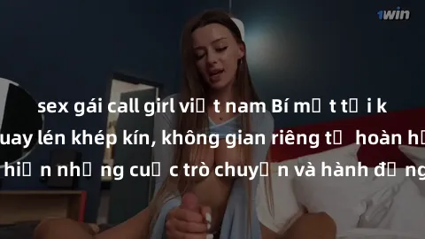 sex gái call girl việt nam Bí mật tại khách sạn: Phòng quay lén khép kín, không gian riêng tư hoàn hảo để thực hiện những cuộc trò chuyện và hành động không bị người khác phát hiện.