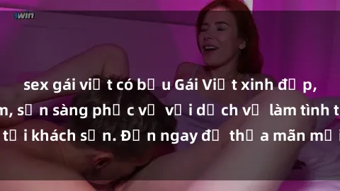sex gái việt có bầu Gái Việt xinh đẹp, nồng nàn tình cảm, sẵn sàng phục vụ với dịch vụ làm tình tại khách sạn. Đến ngay để thỏa mãn mọi khao khát của bạn!
