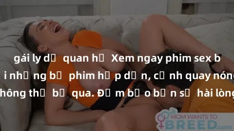 gái ly dị quan hệ Xem ngay phim sex bukkake hàng đầu với những bộ phim hấp dẫn, cảnh quay nóng bỏng không thể bỏ qua. Đảm bảo bạn sẽ hài lòng với trải nghiệm mới lạ này!
