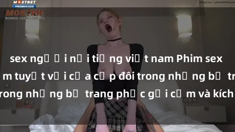 sex người nổi tiếng việt nam Phim sex cosplay: Trải nghiệm tuyệt vời của cặp đôi trong những bộ trang phục gợi cảm và kích thích