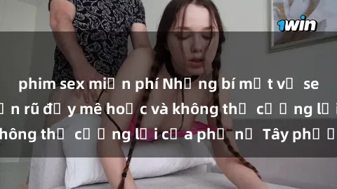 phim sex miễn phí Những bí mật về sex gái Tây: Sự quyến rũ đầy mê hoặc và không thể cưỡng lại của phụ nữ Tây phương