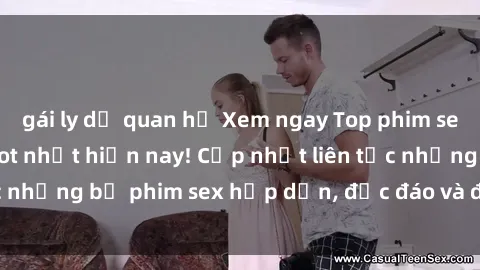gái ly dị quan hệ Xem ngay Top phim sex mới nhất đang hot nhất hiện nay! Cập nhật liên tục những bộ phim sex hấp dẫn, độc đáo và đầy kích thích.