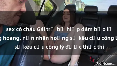 sex cô cháu Gái trẻ bị hiếp dâm bạo lực trong khu rừng hoang, nạn nhân hoảng sợ kêu cầu công lý được thực thi