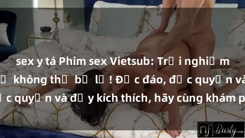 sex y tá Phim sex Vietsub: Trải nghiệm hấp dẫn và mới lạ không thể bỏ lỡ! Độc đáo, độc quyền và đầy kích thích, hãy cùng khám phá ngay!