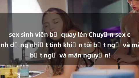 sex sinh viên bị quay lén Chuyện sex chị dâu: hành động nhiệt tình khiến tôi bất ngờ và mãn nguyện!