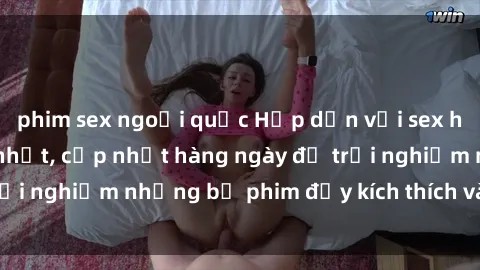 phim sex ngoại quốc Hấp dẫn với sex hentai vietsub mới nhất, cập nhật hàng ngày để trải nghiệm những bộ phim đầy kích thích và hấp dẫn.